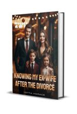 Knowing My Ex-Wife After The Divorce Novel by Yetta Horace